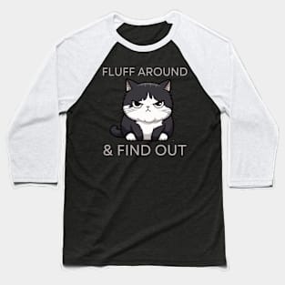 Angry Cat Shirt 'Fluff Around & Find Out' Sassy Tee, Quirky Cat Attitude Shirt - Casual Wear, Great Gift for Feline Fans Baseball T-Shirt